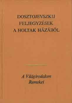Fjodor Mihajlovics Dosztojevszkij - Feljegyzsek a holtak hzbl