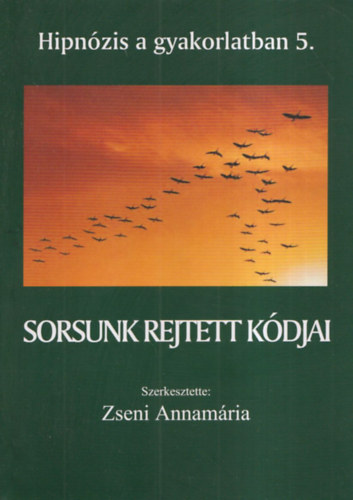 Zseni Annamária - Sorsunk rejtett kódjai - Hipnózis a gyakorlatban 5.