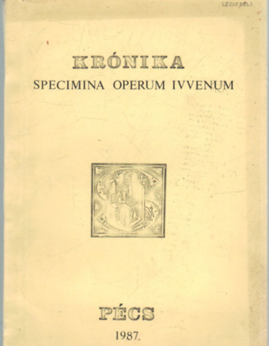 T�th Istv�n Font M�rta  (szerk.) - Kr�nika P�cs 1987 -Specimina operum ivvenum- Uj folyam- Series nova I. �vfolyam 1. sz�m