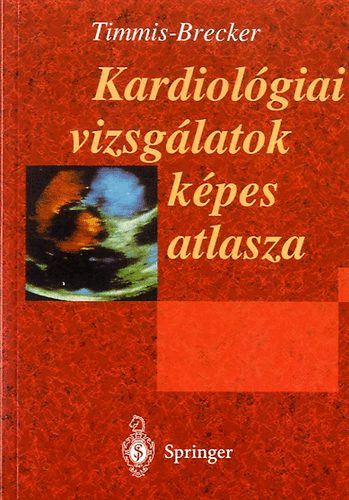 A. Timmis; Brecker. S. - Kardiol�giai vizsg�latok k�pes atlasza