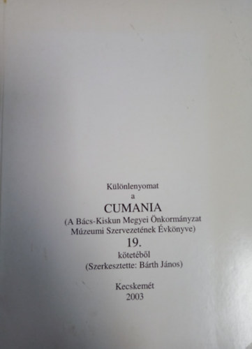 Brth Jnos  (szerk.) - Klnlenyomat a Cumania, (A Bcs-Kiskun Megyei nkormnyzat Mzeumi Szervezetnek vknyve) 19. ktetbl