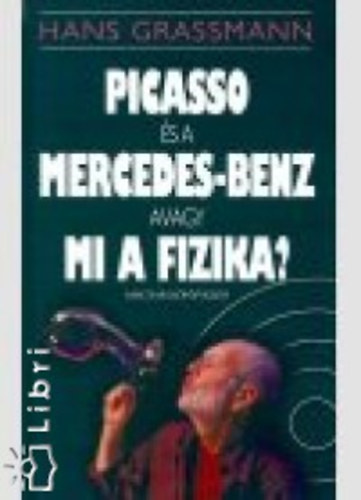 Hans Grassmann - picasso s a mercedes-benz avagy mi a fizika?