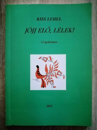 Kiss Lehel - Jjj el, llek! - 12 igehrdets (Dediklt pldny!)