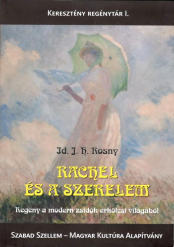 Id. Rosny J. H. - Rachel s a szerelem - Regny a modern zsidk erklcsi vilgbl.