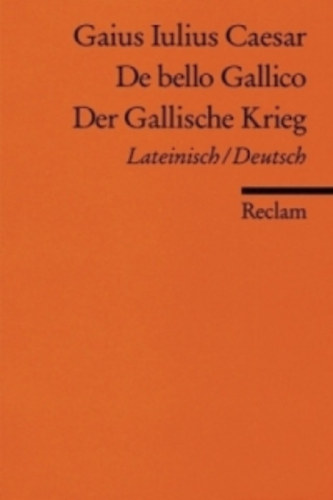 Gaius Iulius Caesar - De bello Gallico - Der Gallische Krieg / Lateinisch / Deutsch