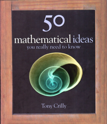 Tony Crilly - 50 Mathematics Ideas You Really Need To Know