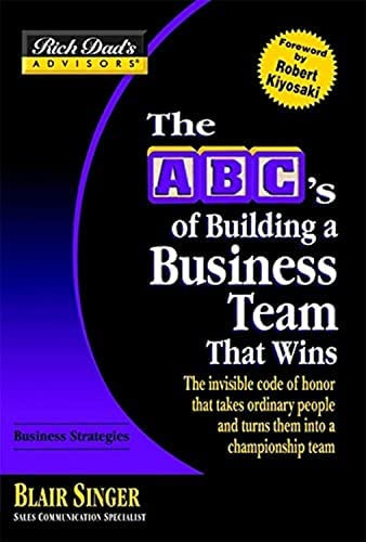 Blair Singer - The ABC's of Building a Business Team That Wins: The Invisible Code of Honor That Takes Ordinary People and Turns Them Into a Championship Team