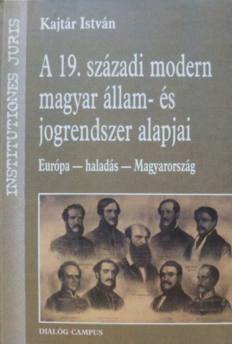 Kajt�r Istv�n - A 19. sz�zadi modern magyar �llam- �s jogrendszer alapjai