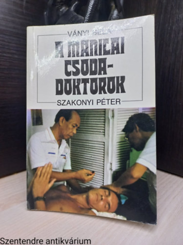 V�nyi B�la-Szakonyi P�ter - A manilai csodadoktorok (Saj�t k�ppel)