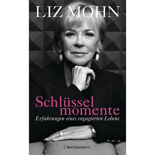Liz Mohn - Schl�sselmomente: Erfahrungen eines engagierten Lebens