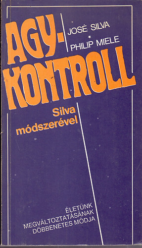 Jos Silva; Philip Miele - Agykontroll Silva mdszervel - letnk megvltoztatsnak dbbenetes mdja