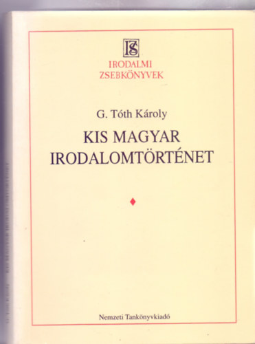 G. T�th K�roly - Kis magyar irodalomt�rt�net (I. kiad�s - Irodalmi Zsebk�nyvek)