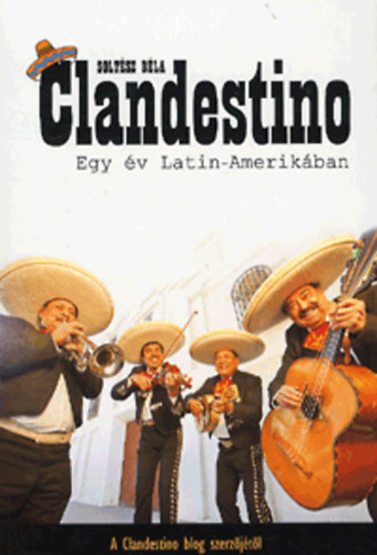Soltsz Bla - Clandestino - Egy v Latin-Amerikban