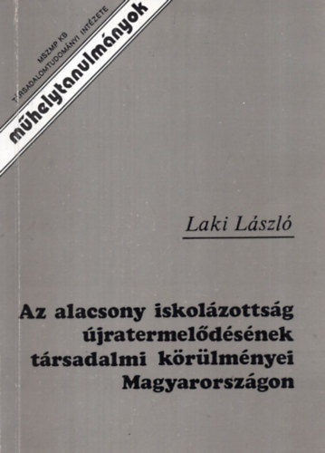 Laki L�szl� - Az alacsony iskol�zotts�g �jratermel�d�s�nek t�rsadalmi k�r�lm�nyei Magyarorsz�gon