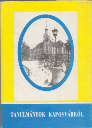 Laczkó András (szerk.) - Tanulmányok Kaposvárról (Kaposvári kiskönyvtár 5.)