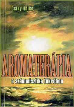 Csky Ildik - Aromaterpia a szmmisztika tkrben