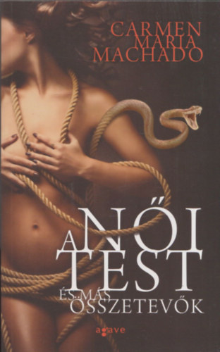 Carmen Maria Machado - A női test és más összetevők