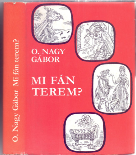 O. Nagy G�bor - Mi f�n terem? - Magyar sz�l�smond�sok eredete (b�v�tett kiad�s)