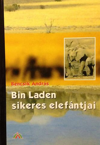 Bencsik Andr�s - Bin Laden sikeres elef�ntjai