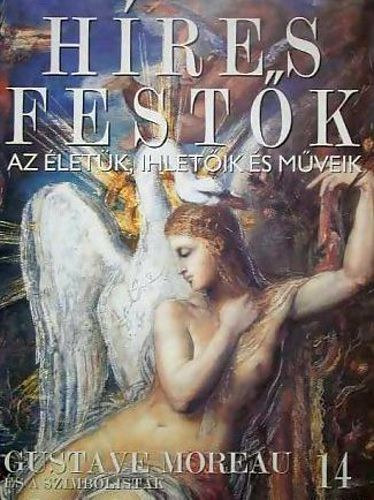 Stephen Rose  (szerk.) - Hres festk (Az letk, ihletik s mveik) 14. szm - Gustave Moreau s a szimbolistk