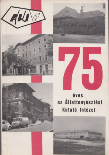Enyedi Sándor (szerk.) - 75 éves az Állattenyésztési Kutató Intézet