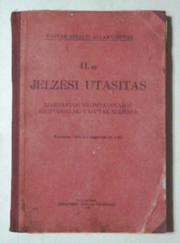 Magyar Kir�lyi �llamvasutak - 41. sz. Jelz�si utas�t�s - szabv�nyos nyomt�vols�g� k�zforgalm� vasutak sz�m�ra