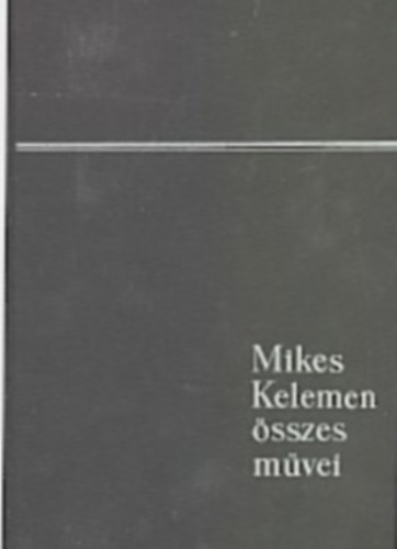 Mikes Kelemen - Mikes Kelemen �sszes m�vei II. �pistol�k