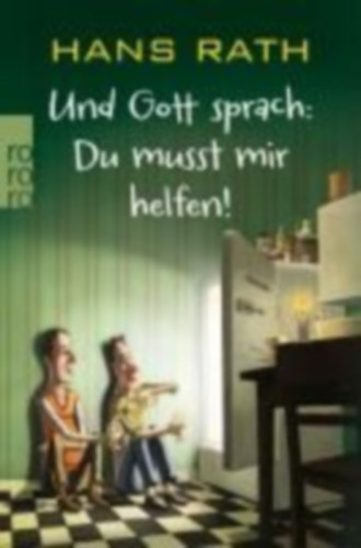 Hans Rath - Und Gott sprach: Du musst mir helfen!