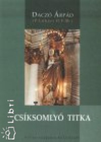 Dacz� �rp�d - Cs�ksomly� titka - M�ria-tisztelet a n�phagyom�nyokban