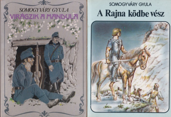 Somogyv�ry Gyula - 3 db Somogyv�ry Gyula reg�ny: A Rajna k�dbe v�sz + Vir�gzik a mandula + Ne s�rgulj, f�zfa!