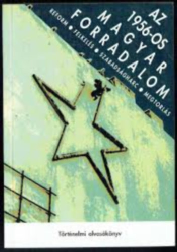 Litvn Gyrgy - Az 1956-os magyar forradalom - Reform, felkels, szabadsgharc, megtorls - Trtnelmi olvasknyv