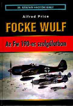Alfred Price - Focke Wulf - Az Fw 190-es szolg�latban