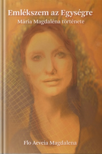 Flo Aeveia Magdalena - Emlkszem az Egysgre - Mria Magdalna trtnete