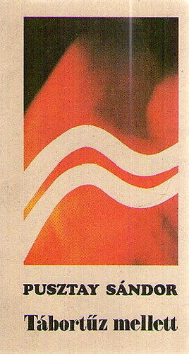 Pusztay Sándor - Tábortűz mellett - Beszélgetések a hazáról, az ifjúságról, az irodalomról és a honvédelemről