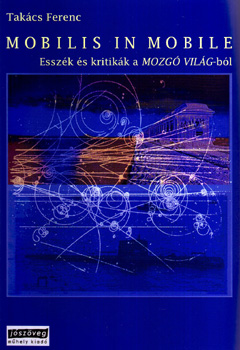 Takács Ferenc - Mobilis in mobile - Esszék és kritikák a Mozgó Világ-ból