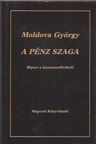 Moldova György - 8 db Moldova könyv: A pénz szaga - Az Abortusz-szigetek - Árnyék az égen - Malom a pokolban - A változások őrei - A napló - A szent tehén - A Balaton elrablása - A jog zsoldosai