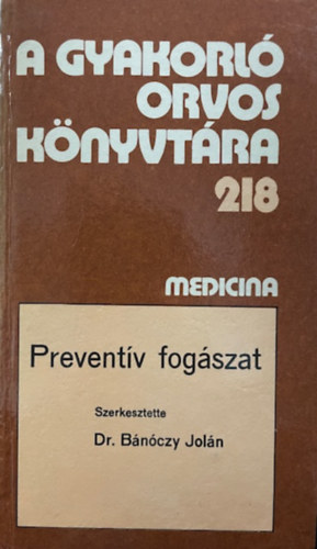 Dr. Bánóczy Jolán - A Gyakorló orvos könyvtára 218. :Preventív fogászat