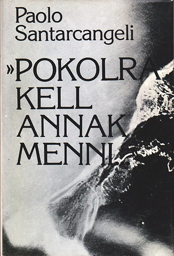 Paolo Santarcangeli - "Pokolra kell annak menni..."  (Kltk pokoljrsa)