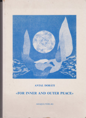 Antal Dorti - "... for inner and outer peace"- // A bels s kls bkrt (Angol nyelv)