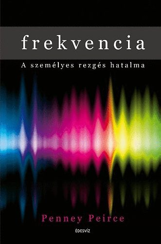 Penney Peirce - Frekvencia - A szemlyes rezgs hatalma