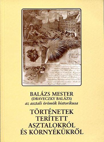 Balzs mester - Trtnetek tertett asztalokrl s krnykkrl