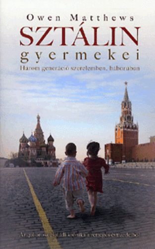 Owen Matthews - Szt�lin gyermekei - H�rom gener�ci� szerelemben, h�bor�ban