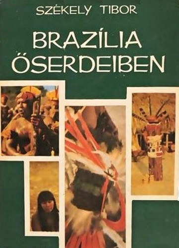 Székely Tibor, Fordította: Fehér Ferenc - Brazília őserdeiben