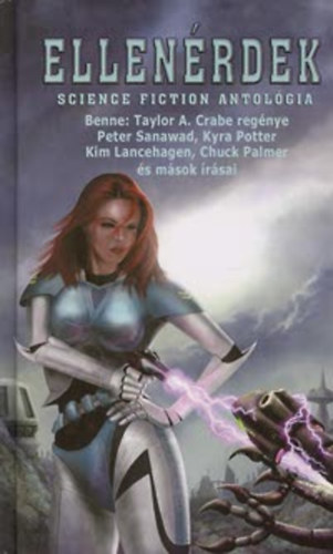 Taylor A. Crabe; Nemes Istvn; Kyra Pott (Szerk.) - Ellenrdek - Science-fiction antolgia (Benne: Taylor A. Crabe regnye Peter Sanawad, Kyra Potter Kim Lancehagen, Chuck Palmer s msok rsai