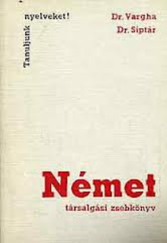 Dr. Vargha-Dr. Sipt�r - N�met t�rsalg�si zsebk�nyv (Tanuljunk nyelveket! - Vargha)