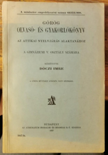 Dczi Imre - Grg olvas- s gyakorlknyv az attikai nyelvjrs alaktanhoz a gimnzium V. osztlya szmra