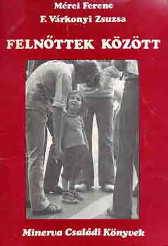 Mérei Ferenc-F. Várkonyi Zsuzs - Felnőttek között