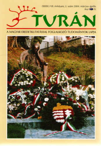 Tur�n [A magyar eredetkutat�ssal foglalkoz� tudom�nyok lapja] (XXXIV.) VII. �vfolyam, 2. sz�m (2004. m�rcius-�prilis)