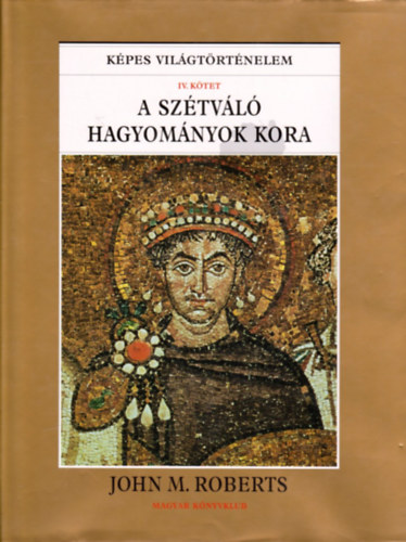 John M. Roberts - A sz�tv�l� hagyom�nyok kora (K�pes vil�gt�rt�nelem IV.)