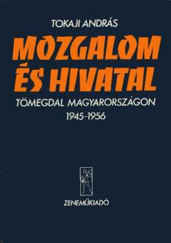 Tokaji András - Mozgalom és hivatal (Tömegdal Magyarországon 1945-1956)